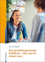 Das sprachtherapeutische Praktikum - alles, was ich wissen muss - Ute Schräpler