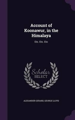 Account of Koonawur, in the Himalaya - Alexander Gerard, George Lloyd