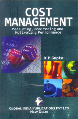 Cost Management: Measuring, Monitoring and Motivating Performance - K.P. Gupta