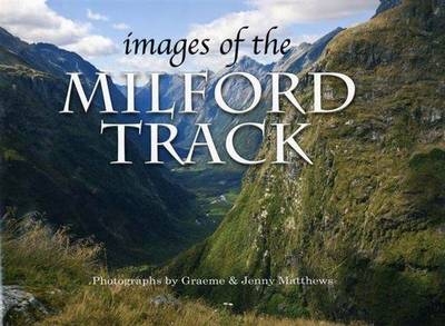 Images of the Milford Track - Graeme Matthews, Jenny Matthews