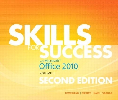 Skills for Success with Office 2010, Volume 1 - Kris Townsend, Robert Ferrett, Catherine Hain, Alicia Vargas, Shelley Gaskin