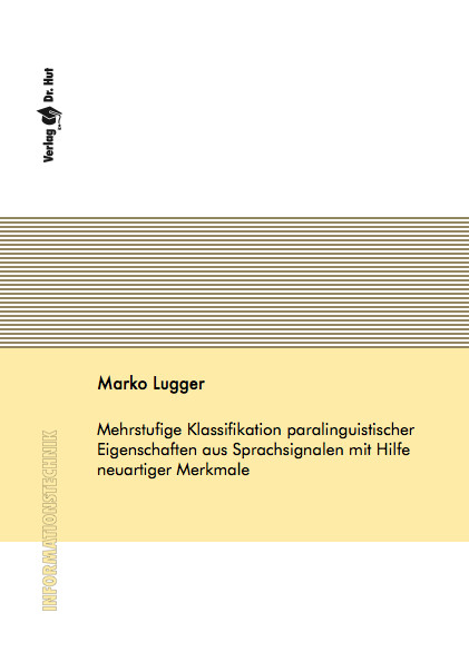 Mehrstufige Klassifikation paralinguistischer Eigenschaften aus Sprachsignalen mit Hilfe neuartiger Merkmale - Marko Lugger