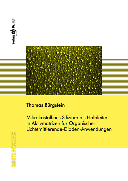 Mikrokristallines Silizium als Halbleiter in Aktivmatrizen für Organische-Lichtemittierende-Dioden-Anwendungen - Thomas Bürgstein