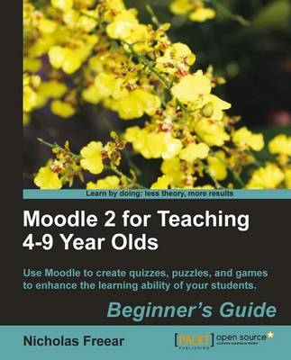 Moodle 2 for Teaching 4-9 Year Olds Beginner's Guide - Nicholas Freear