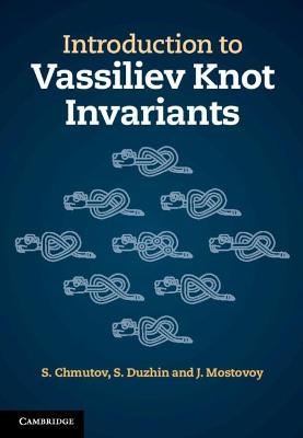 Introduction to Vassiliev Knot Invariants - S. Chmutov, S. Duzhin, J. Mostovoy
