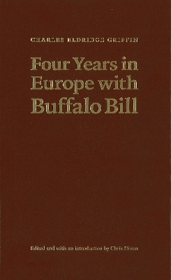 Four Years in Europe with Buffalo Bill - Charles Eldridge Griffin,  Buffalo Bill Center of the West