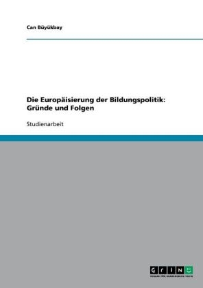 Die EuropÃ¤isierung der Bildungspolitik: GrÃ¼nde und Folgen - Can BÃ¼yÃ¼kbay