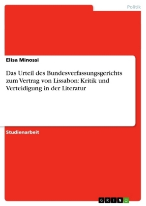 Das Urteil des Bundesverfassungsgerichts zum Vertrag von Lissabon: Kritik und Verteidigung in der Literatur - Elisa Minossi