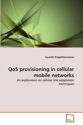 QoS provisioning in cellular mobile networks - Jayanthi Pragatheeswaran