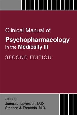 Clinical Manual of Psychopharmacology in the Medically Ill - 