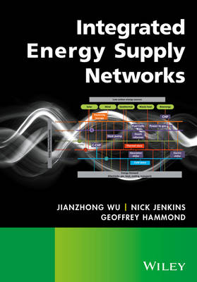 Integrated Energy Supply Networks - Jianzhong Wu, Nick Jenkins, Geoffrey Hammond