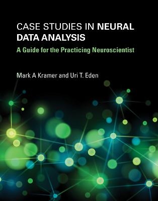 Case Studies in Neural Data Analysis - MARK A. KRAMER, Uri T. Eden