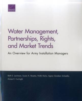 Water Management, Partnerships, Rights, and Market Trends - Beth E. Lachman, Susan A. Resetar, Nidhi Kalra, Agnes Gereben Schaefer, Aimee E. Curtright