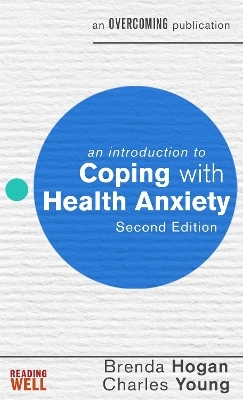 An Introduction to Coping with Health Anxiety, 2nd edition - Brenda Hogan, prof Charles Young
