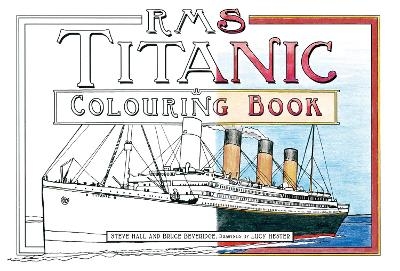 RMS Titanic Colouring Book - Steve Hall, Bruce Beveridge