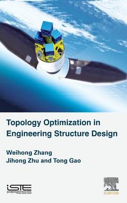 Topology Optimization in Engineering Structure Design - Jihong Zhu, Tong Gao