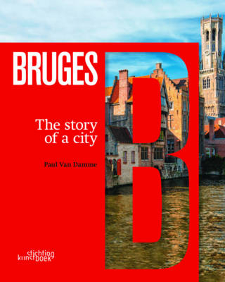 Bruges: The Story of a City - Paul Van Damme