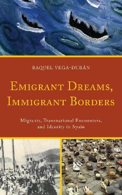 Emigrant Dreams, Immigrant Borders - Raquel Vega-Durán