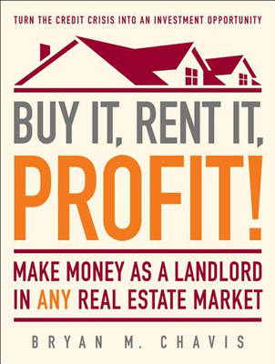 Buy It, Rent It, Profit! - Bryan M. Chavis