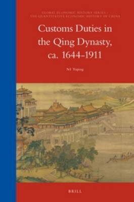 Customs Duties in the Qing Dynasty, ca. 1644-1911 - Yuping Ni