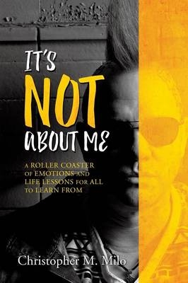 It's Not about Me - Christopher M Milo