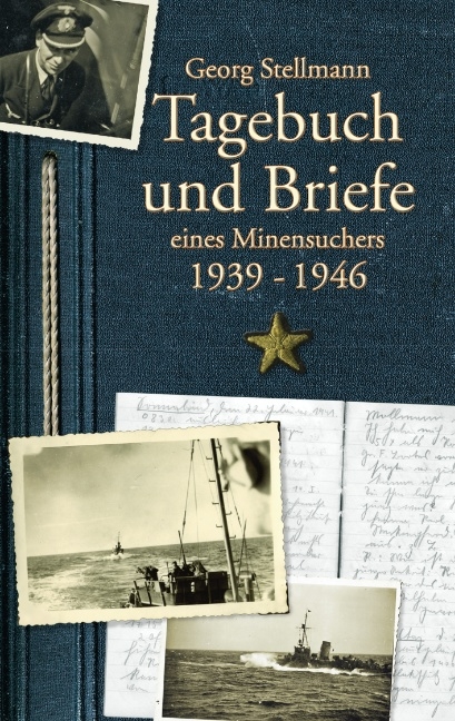 Tagebuch und Briefe eines Minensuchers 1939-1946 - Georg Stellmann