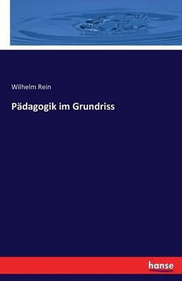 Pädagogik im Grundriss - Wilhelm Rein