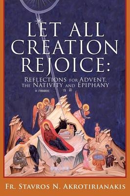 Let All Creation Rejoice - Fr Stavros N Akrotirianakis