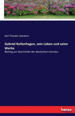 Gabriel Rollenhagen, sein Leben und seine Werke - Karl Theodor Gaedertz