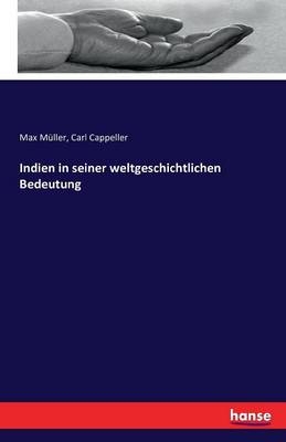 Indien in seiner weltgeschichtlichen Bedeutung - Max MÃ¼ller, Carl Cappeller