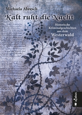 Kalt ruht die Nacht. Historische Kriminalgeschichten aus dem Westerwald -  Michaela Abresch