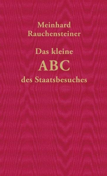 Das kleine ABC des Staasbesuches - Meinhard Rauchensteiner