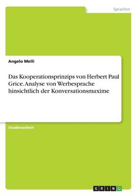 Das Kooperationsprinzips von Herbert Paul Grice. Analyse von Werbesprache hinsichtlich der Konversationsmaxime - Angelo Melli