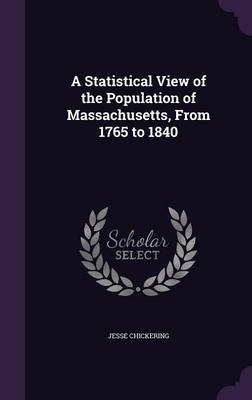A Statistical View of the Population of Massachusetts, From 1765 to 1840 - Jesse Chickering