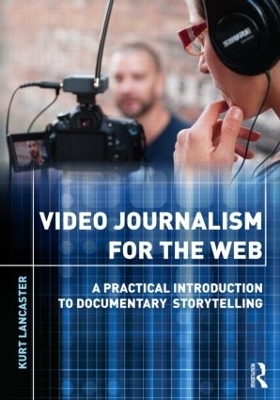 Video Journalism for the Web - Kurt Lancaster