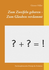 Zum Zweifeln geboren - Zum Glauben verdammt - Günter Hiller