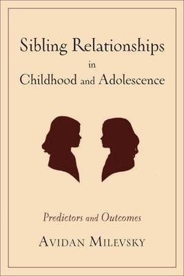 Sibling Relationships in Childhood and Adolescence - Avidan Milevsky