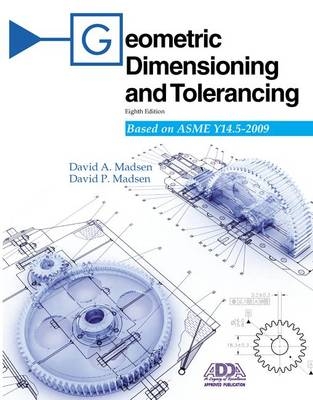 Geometric Dimensioning and Tolerancing - David A Madsen  Emeritus, David P Madsen