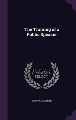 The Training of a Public Speaker - Grenville Kleiser