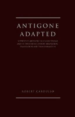 Antigone Adapted - Robert Cardullo