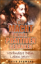 Die Macht deiner positiven Gedanken - Katja Schwarz