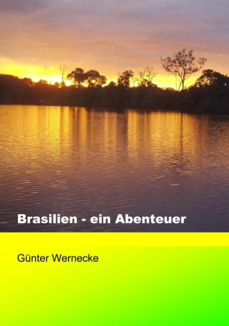 Brasilien - ein Abenteuer - Günter Wernecke