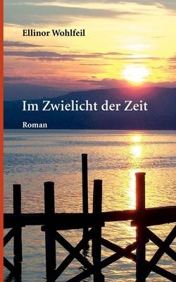 Im Zwielicht der Zeit - Ellinor Wohlfeil