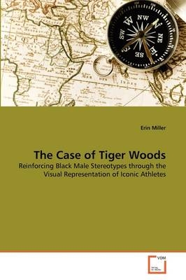 The Case of Tiger Woods - Erin Miller