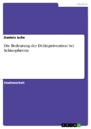 Die Bedeutung der DeliktprÃ¤vention bei Schizophrenie - Daniela Ische