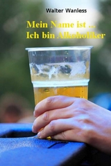 Mein Name ist .... Ich bin Alkoholiker - Walter Wanless