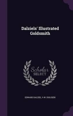Dalziels' Illustrated Goldsmith - Edward Dalziel, % W Dulcken