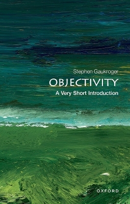 Objectivity: A Very Short Introduction - Stephen Gaukroger