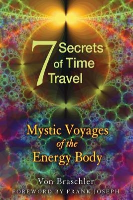 Seven Secrets of Time Travel - Von Braschler