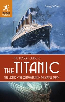 The Rough Guide to the Titanic - Greg Ward